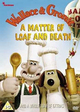 Wallace and Gromit in - A Matter of Loaf and Death