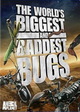 The World's Biggest and Baddest Bugs