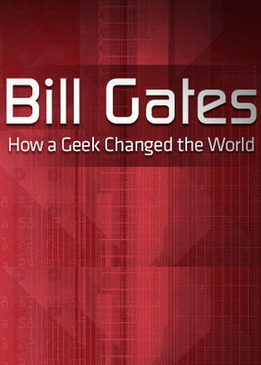 Билл Гейтс: Как чудак изменил мир (Bill Gates - How a Geek Changed the World)