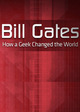 Bill Gates - How a Geek Changed the World