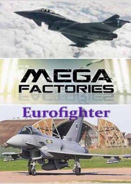 Мегазаводы. Еврофайтер Тайфун (Megafactories. Eurofighter Typhoon)