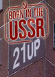 Born in the USSR: 21 Up