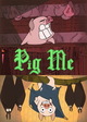 Pig Me